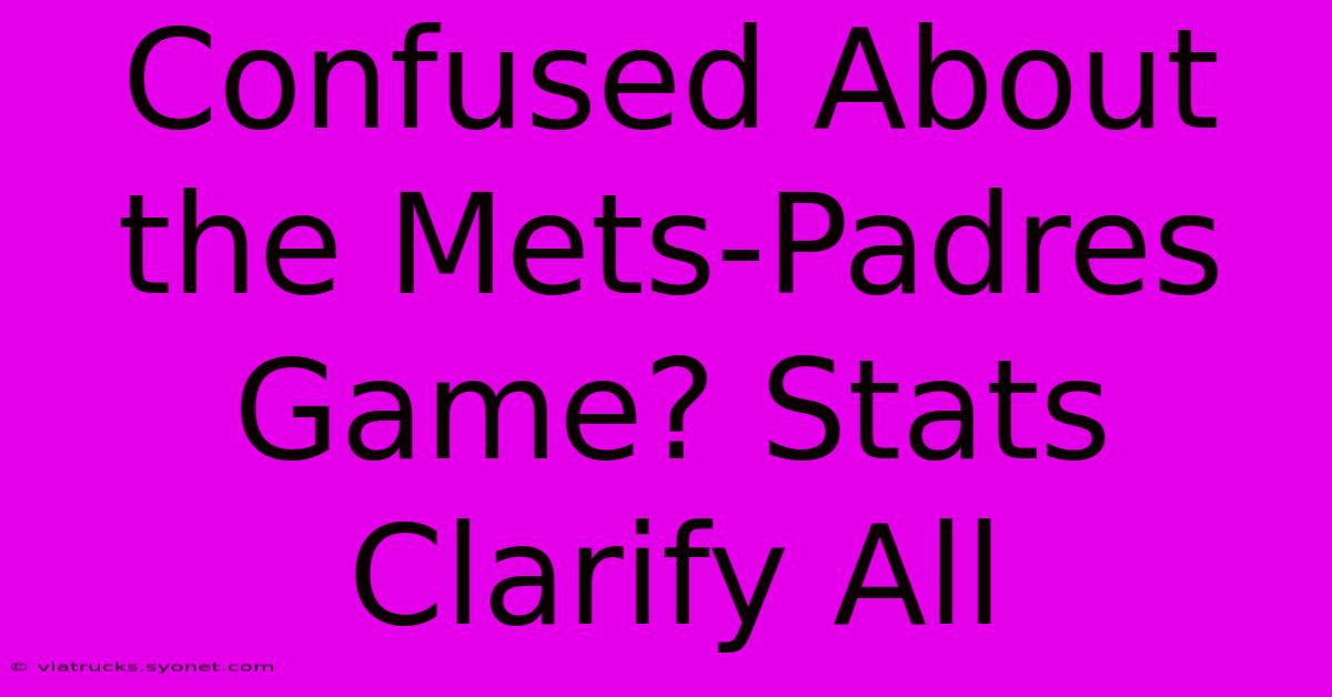 Confused About The Mets-Padres Game? Stats Clarify All