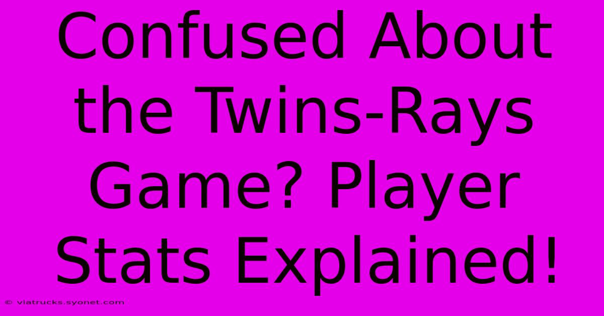 Confused About The Twins-Rays Game? Player Stats Explained!