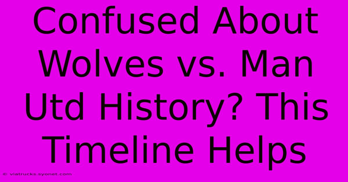 Confused About Wolves Vs. Man Utd History? This Timeline Helps