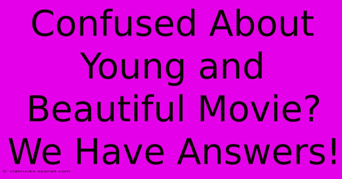 Confused About Young And Beautiful Movie? We Have Answers!