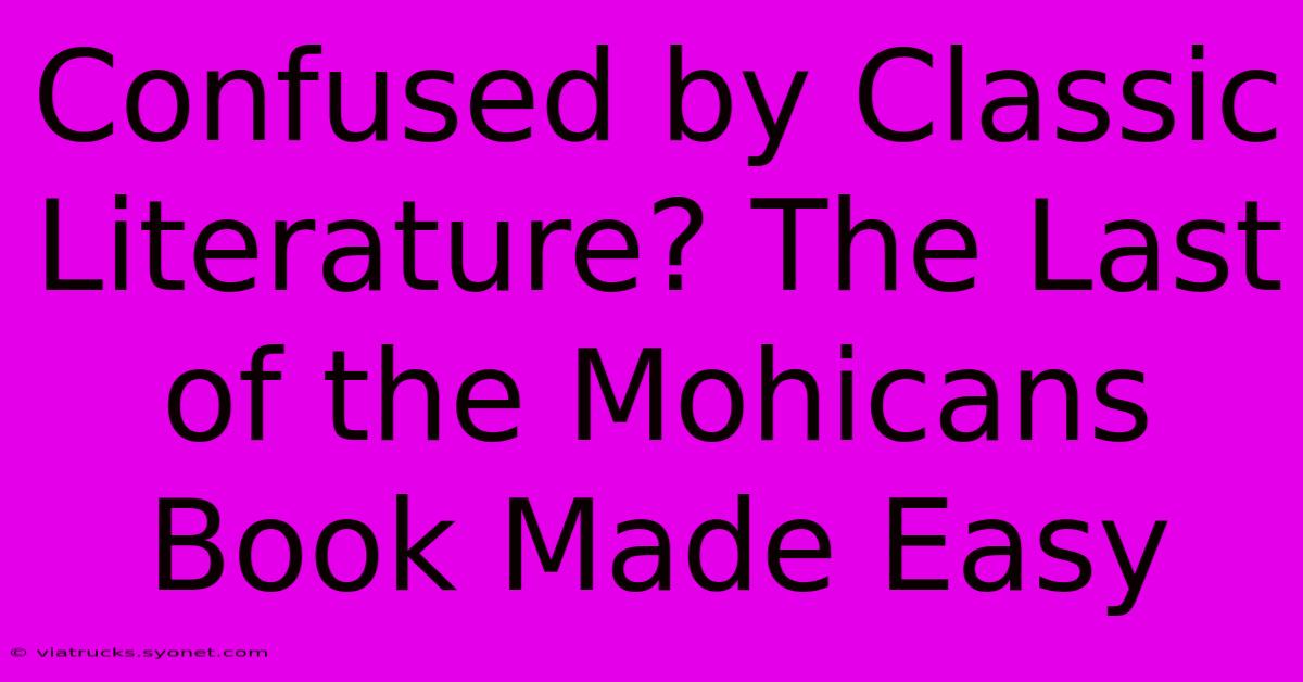 Confused By Classic Literature? The Last Of The Mohicans Book Made Easy