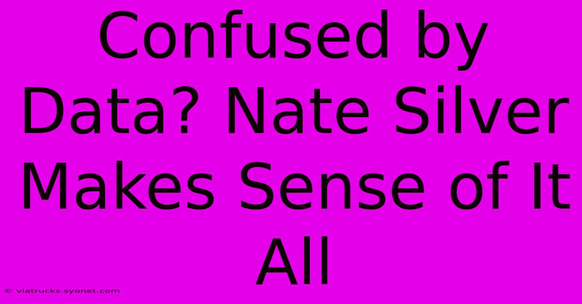 Confused By Data? Nate Silver Makes Sense Of It All