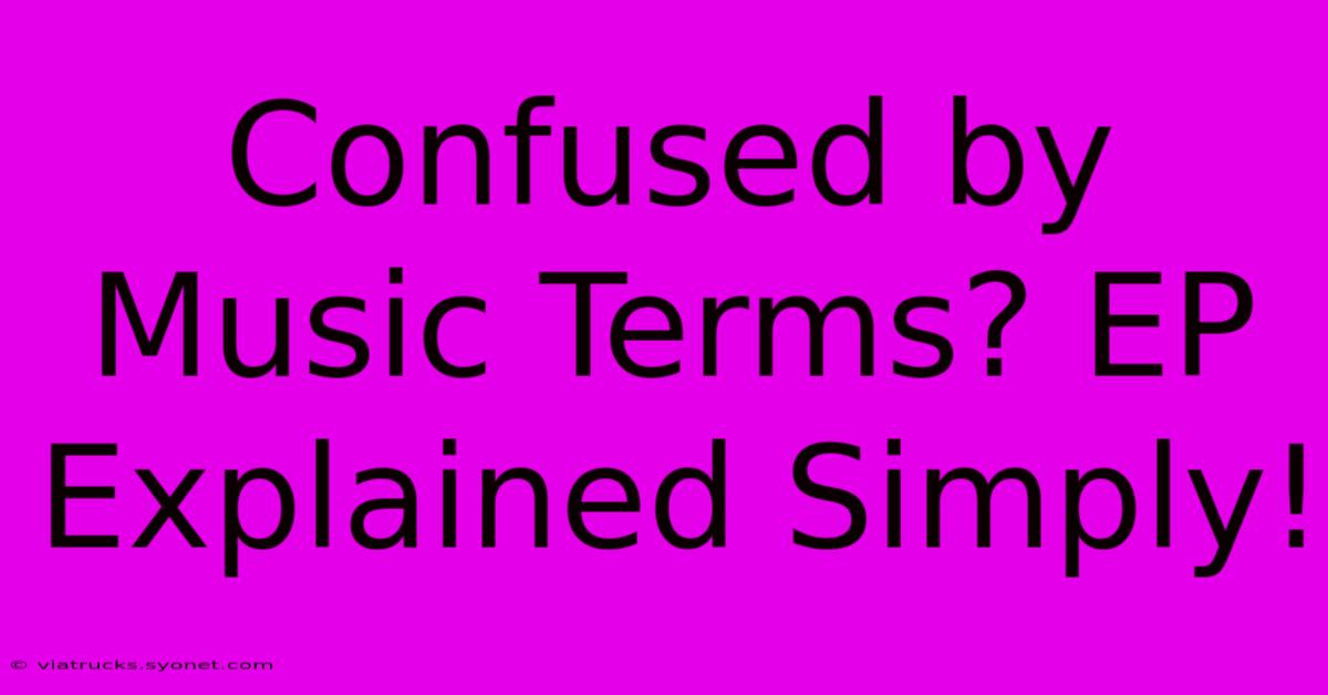 Confused By Music Terms? EP Explained Simply!