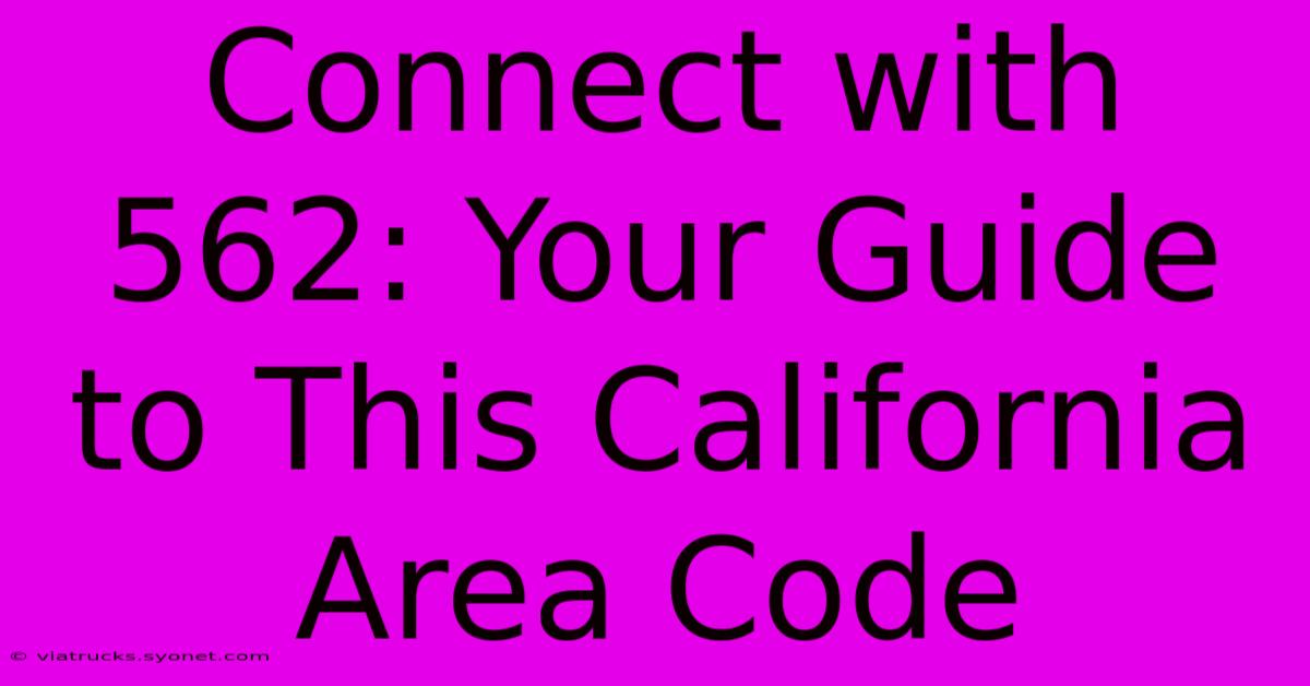 Connect With 562: Your Guide To This California Area Code