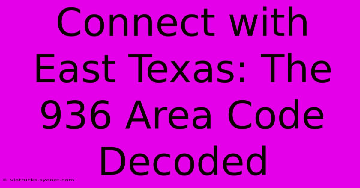 Connect With East Texas: The 936 Area Code Decoded