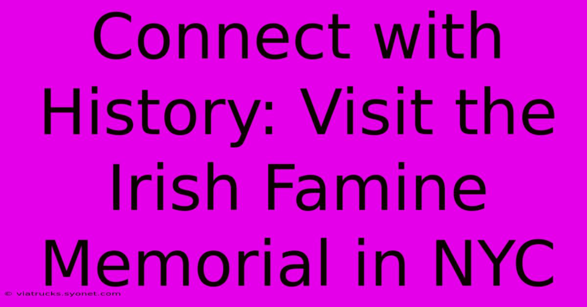 Connect With History: Visit The Irish Famine Memorial In NYC