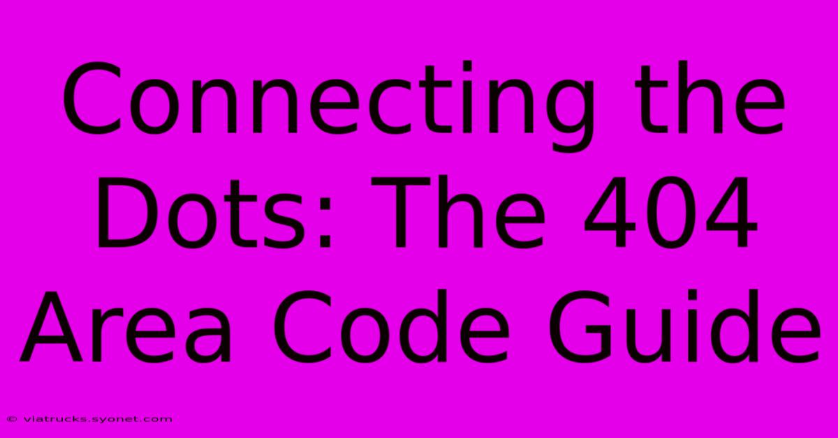 Connecting The Dots: The 404 Area Code Guide