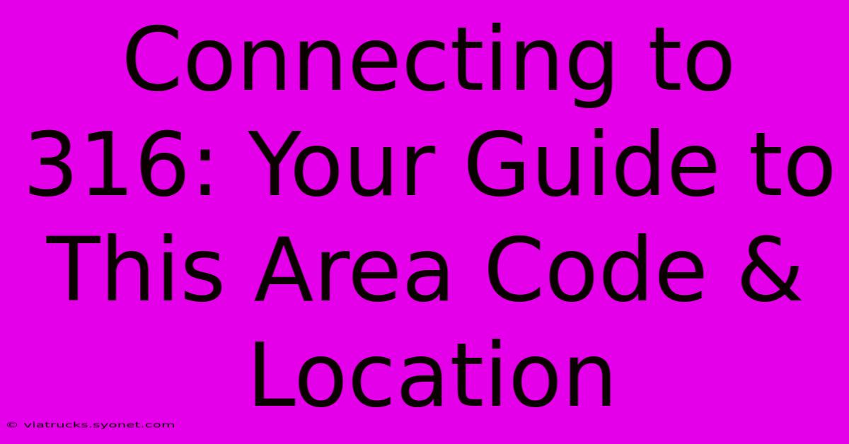 Connecting To 316: Your Guide To This Area Code & Location