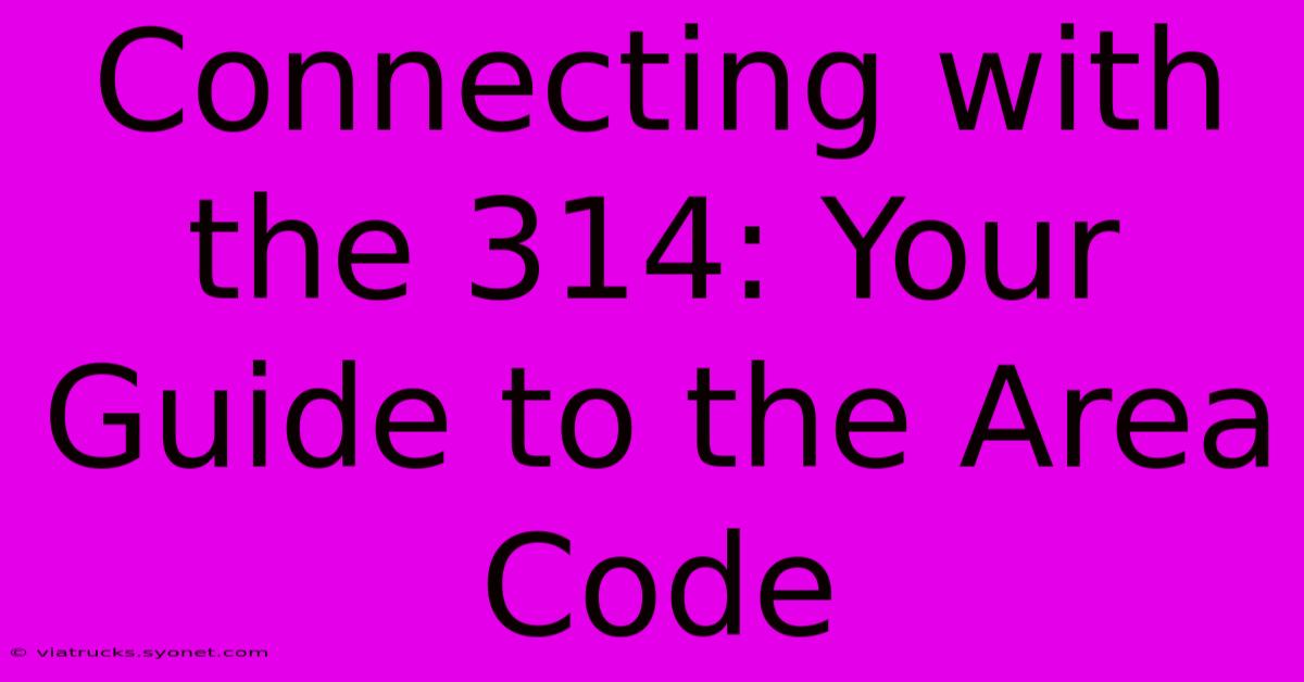 Connecting With The 314: Your Guide To The Area Code