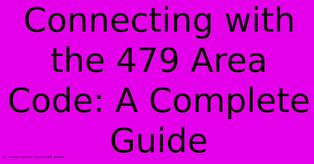 Connecting With The 479 Area Code: A Complete Guide