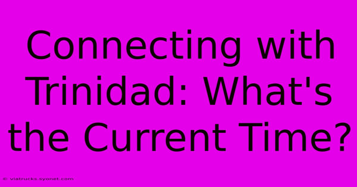 Connecting With Trinidad: What's The Current Time?