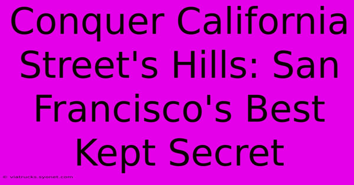 Conquer California Street's Hills: San Francisco's Best Kept Secret