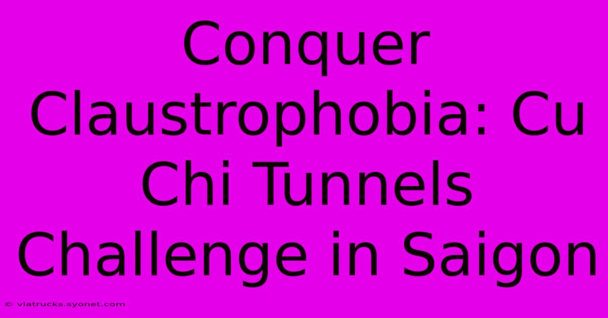 Conquer Claustrophobia: Cu Chi Tunnels Challenge In Saigon