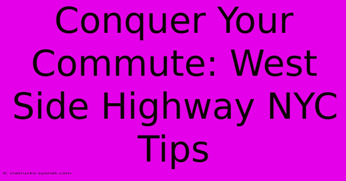 Conquer Your Commute: West Side Highway NYC Tips