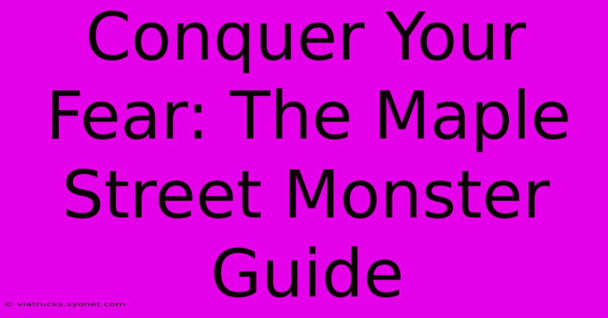 Conquer Your Fear: The Maple Street Monster Guide