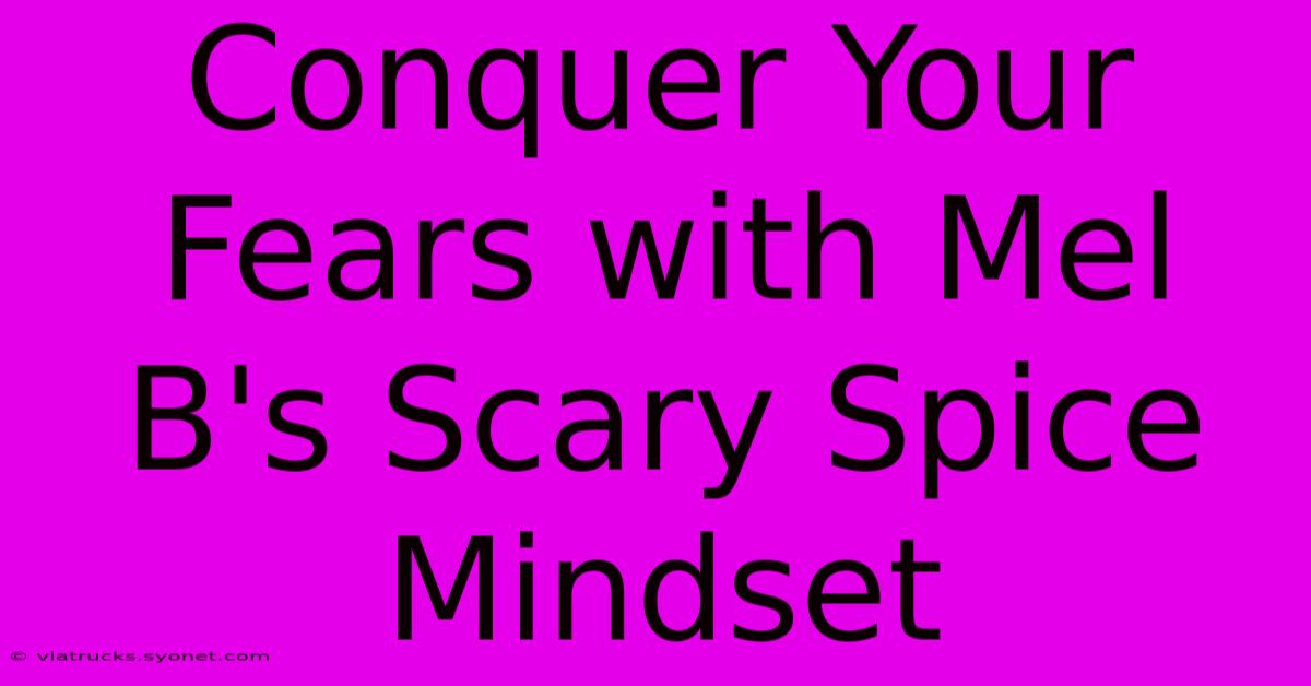 Conquer Your Fears With Mel B's Scary Spice Mindset