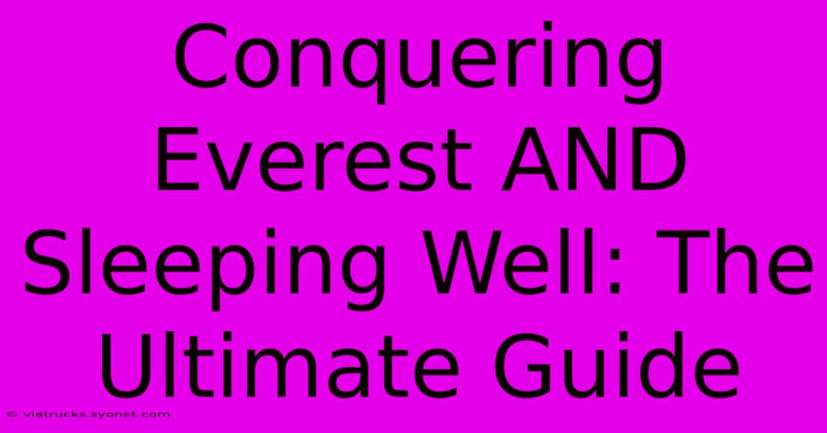 Conquering Everest AND Sleeping Well: The Ultimate Guide