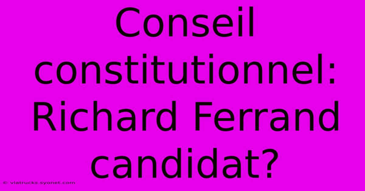 Conseil Constitutionnel: Richard Ferrand Candidat?