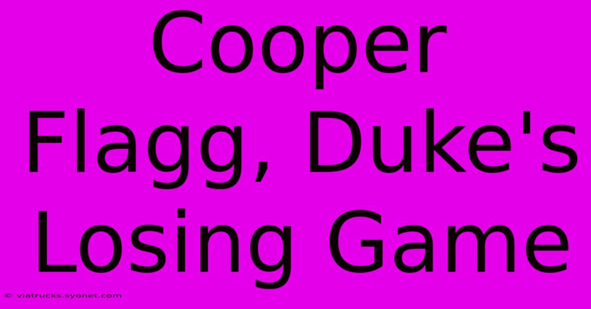 Cooper Flagg, Duke's Losing Game