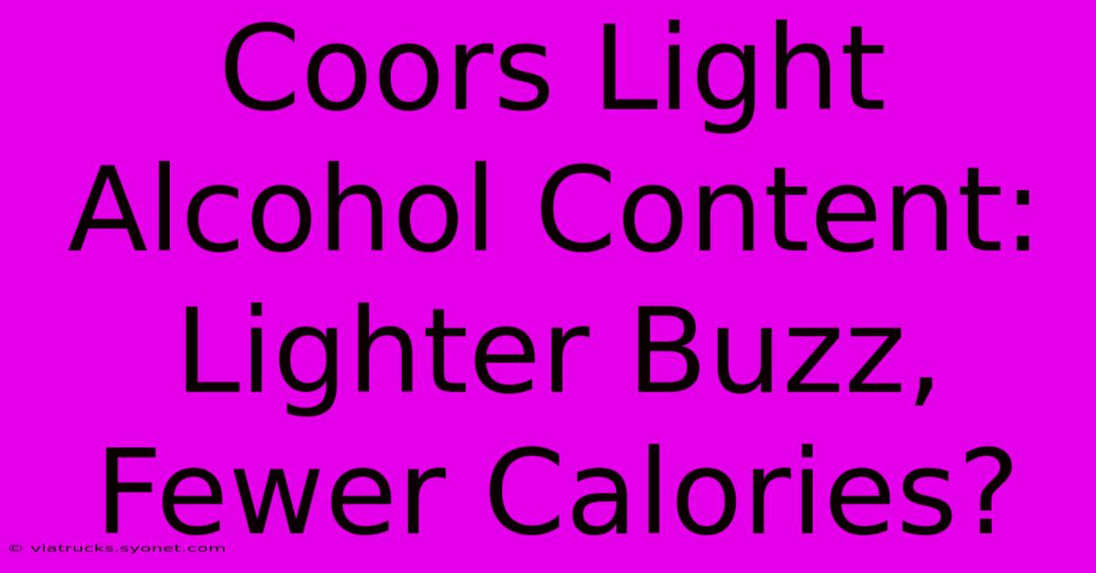 Coors Light Alcohol Content: Lighter Buzz, Fewer Calories?