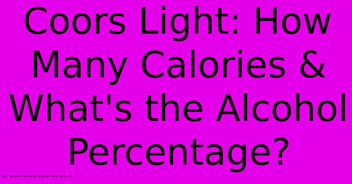 Coors Light: How Many Calories & What's The Alcohol Percentage?