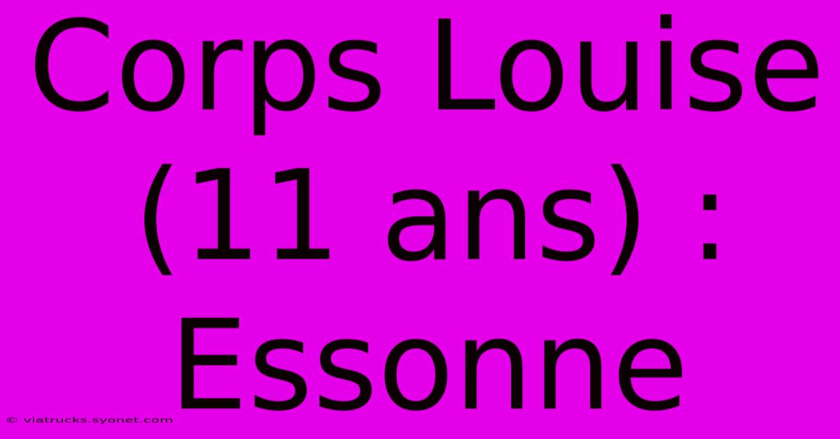 Corps Louise (11 Ans) : Essonne