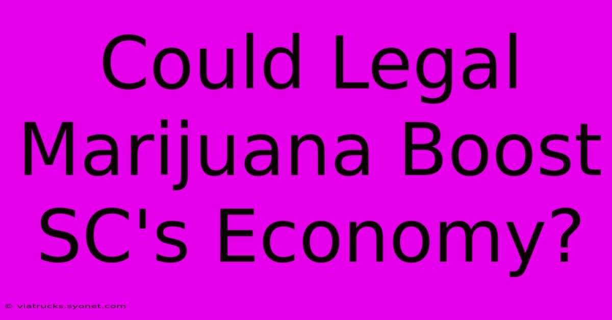 Could Legal Marijuana Boost SC's Economy?