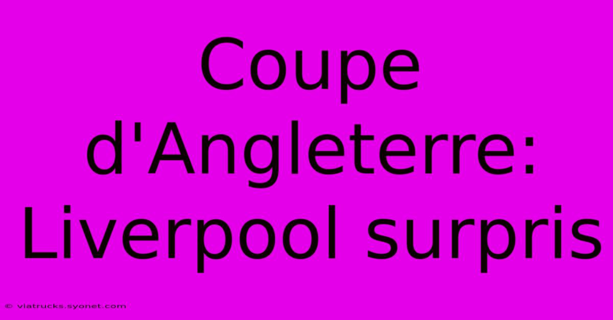 Coupe D'Angleterre: Liverpool Surpris