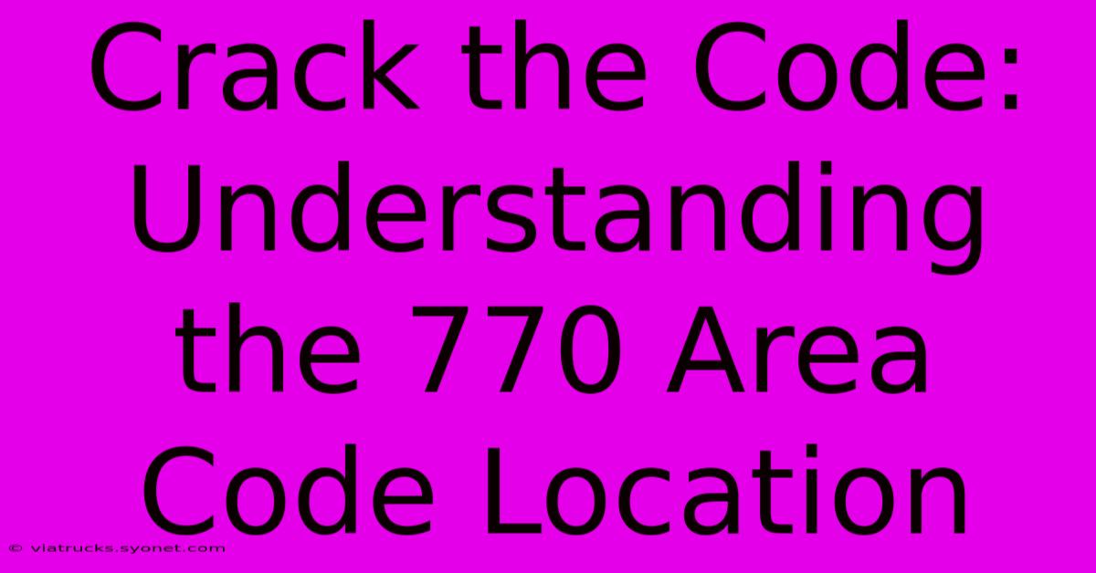 Crack The Code: Understanding The 770 Area Code Location