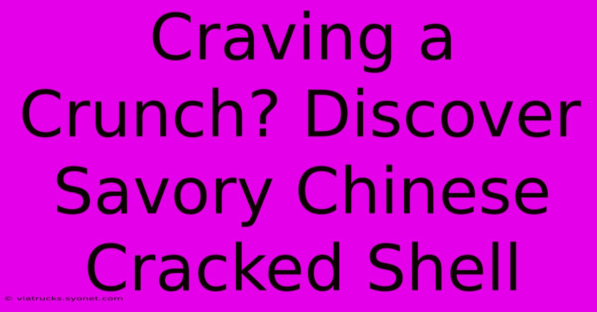 Craving A Crunch? Discover Savory Chinese Cracked Shell