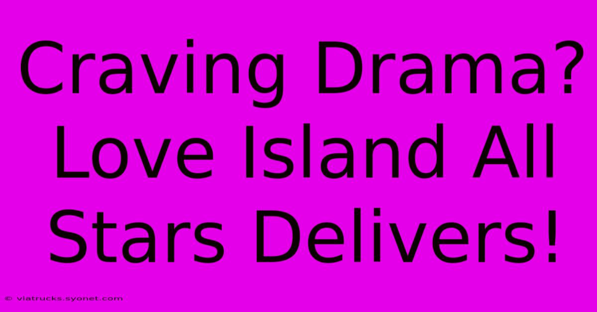 Craving Drama? Love Island All Stars Delivers!