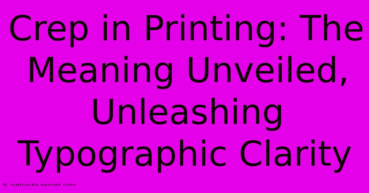 Crep In Printing: The Meaning Unveiled, Unleashing Typographic Clarity