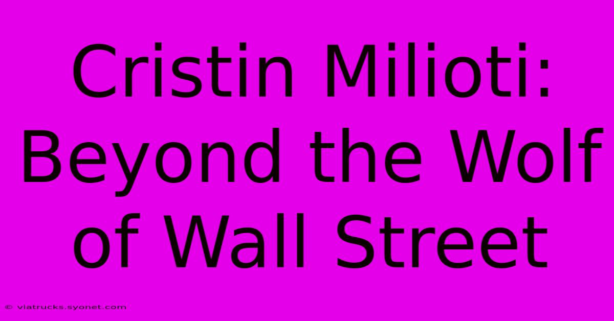 Cristin Milioti: Beyond The Wolf Of Wall Street