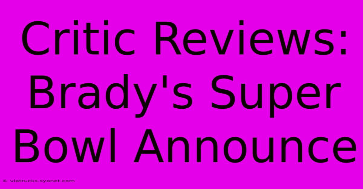 Critic Reviews: Brady's Super Bowl Announce