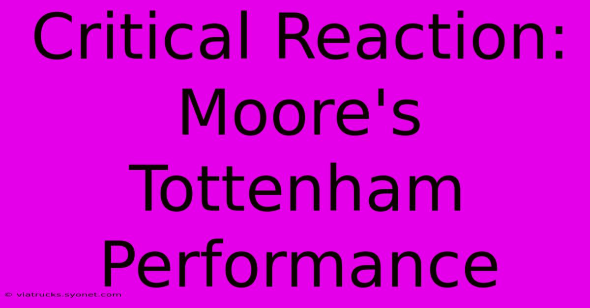 Critical Reaction: Moore's Tottenham Performance