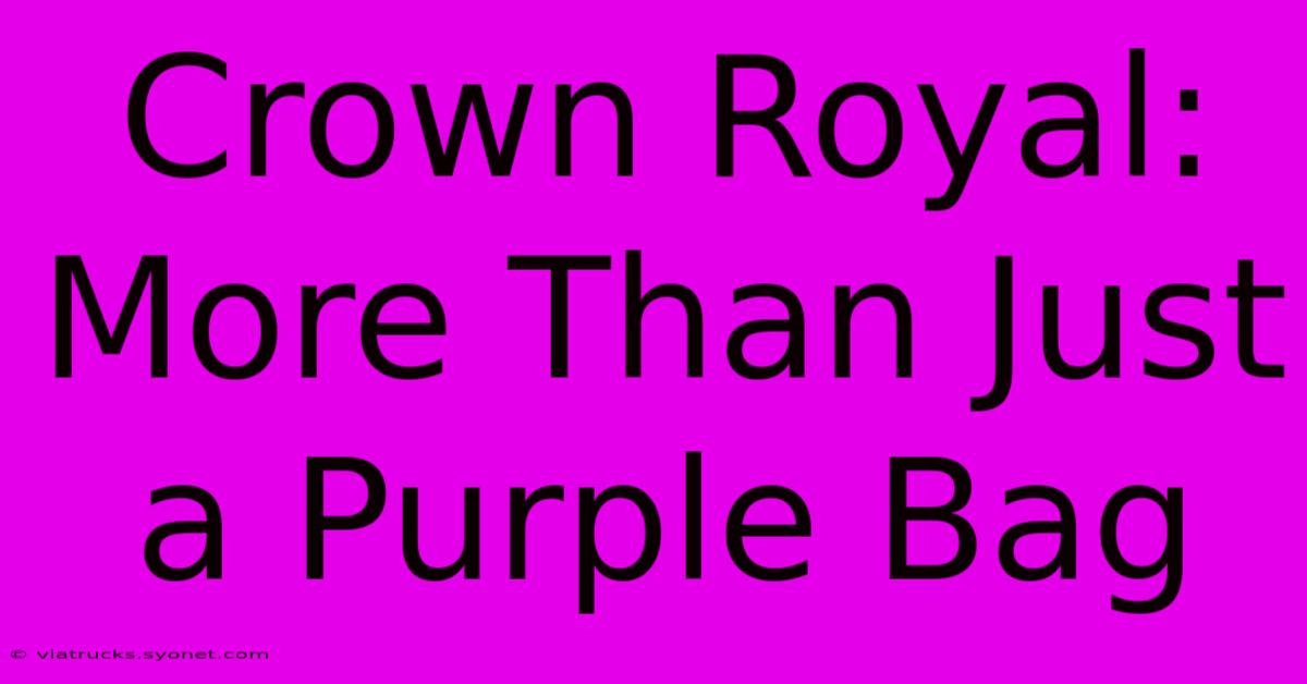 Crown Royal: More Than Just A Purple Bag