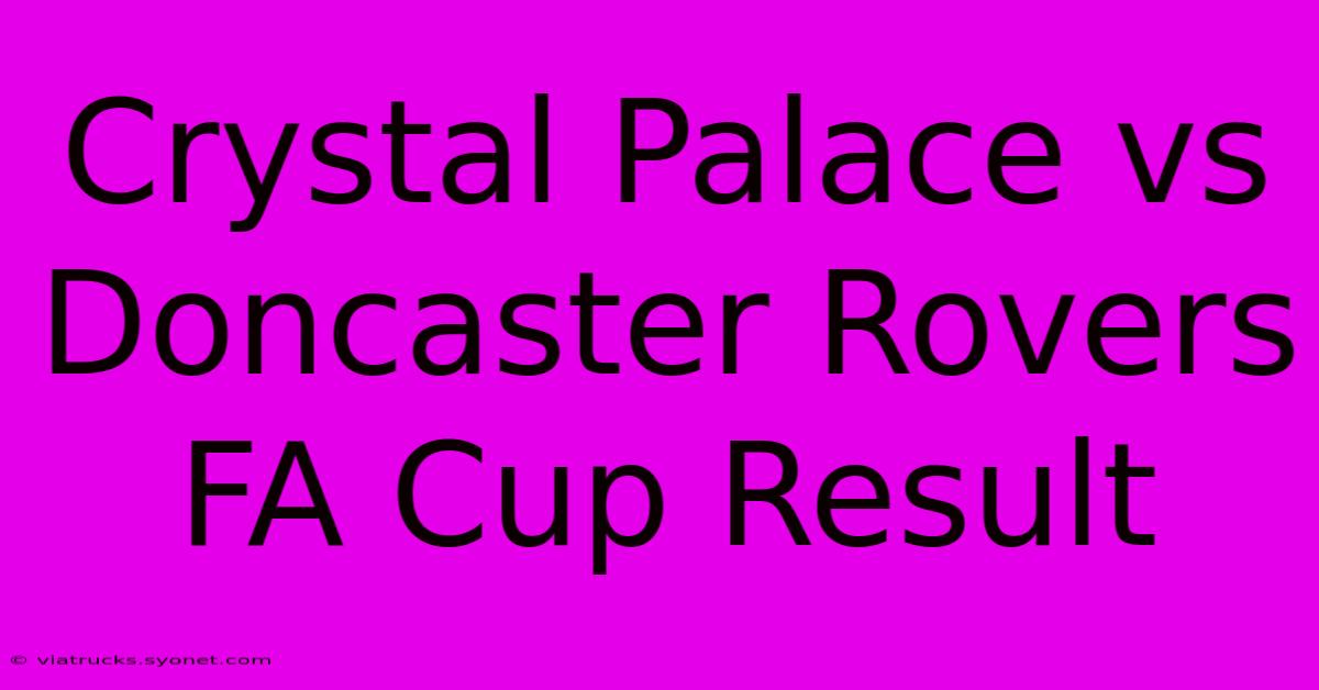 Crystal Palace Vs Doncaster Rovers FA Cup Result