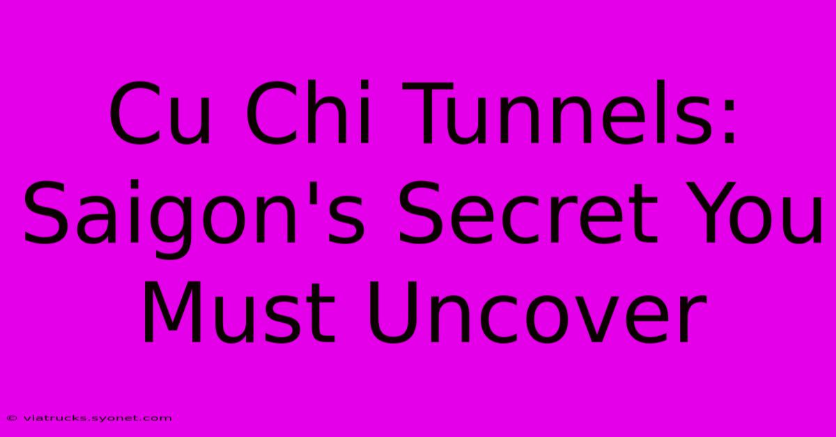 Cu Chi Tunnels: Saigon's Secret You Must Uncover