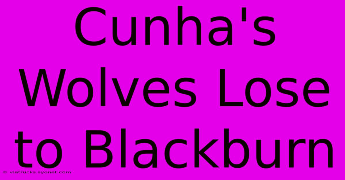 Cunha's Wolves Lose To Blackburn