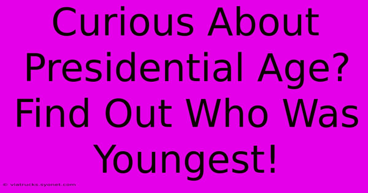 Curious About Presidential Age? Find Out Who Was Youngest!