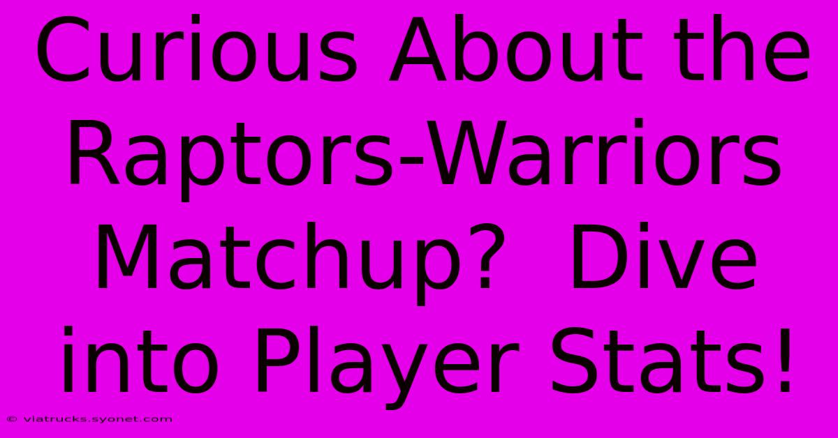 Curious About The Raptors-Warriors Matchup?  Dive Into Player Stats!