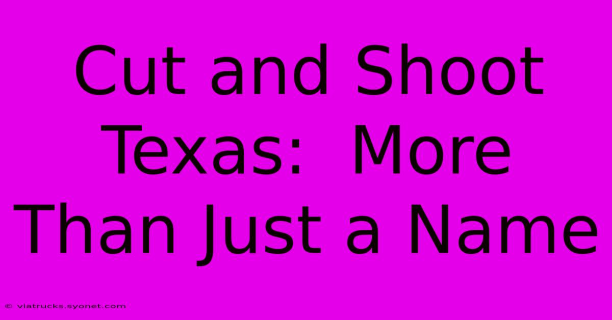 Cut And Shoot Texas:  More Than Just A Name