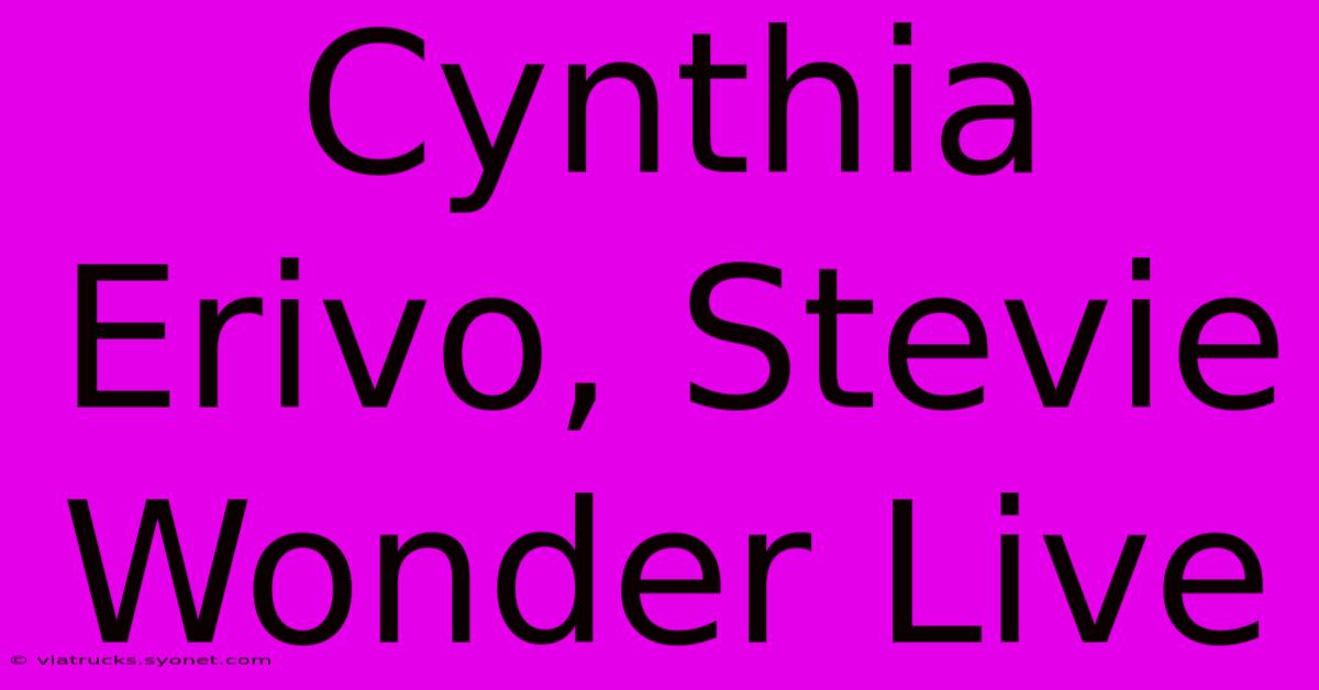 Cynthia Erivo, Stevie Wonder Live