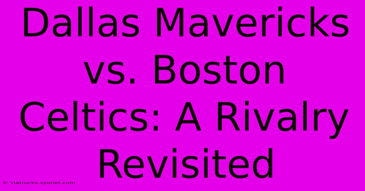 Dallas Mavericks Vs. Boston Celtics: A Rivalry Revisited