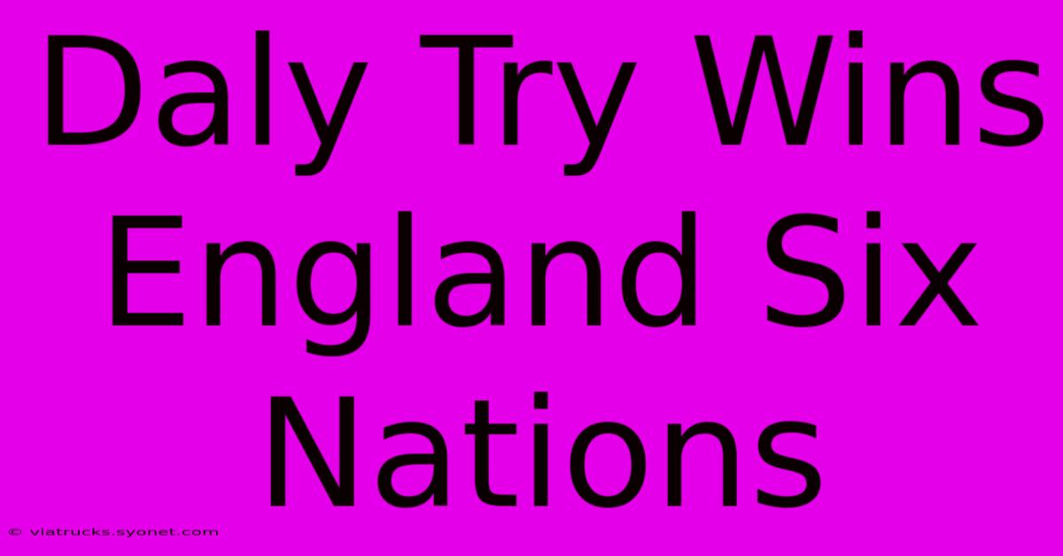 Daly Try Wins England Six Nations