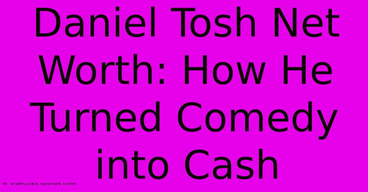 Daniel Tosh Net Worth: How He Turned Comedy Into Cash