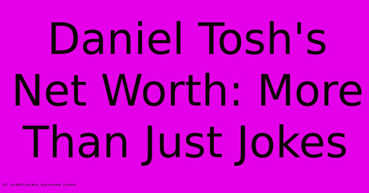 Daniel Tosh's Net Worth: More Than Just Jokes