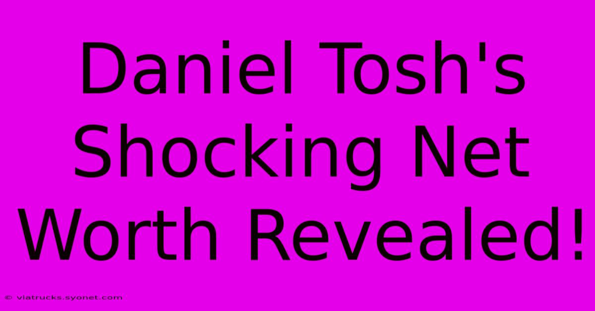 Daniel Tosh's Shocking Net Worth Revealed!