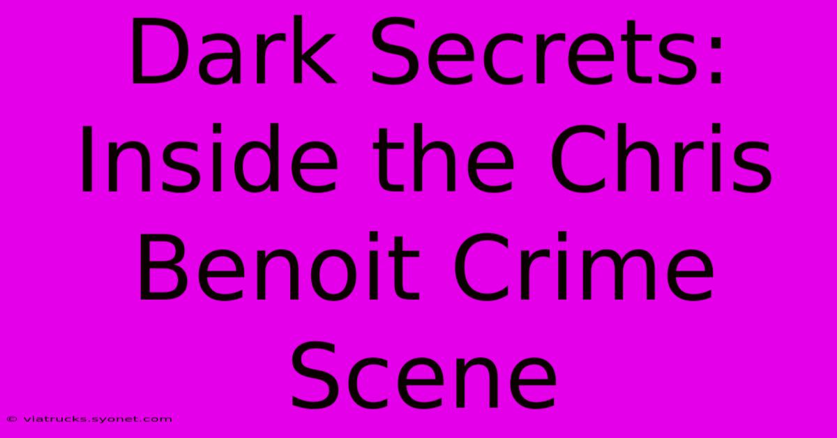 Dark Secrets: Inside The Chris Benoit Crime Scene