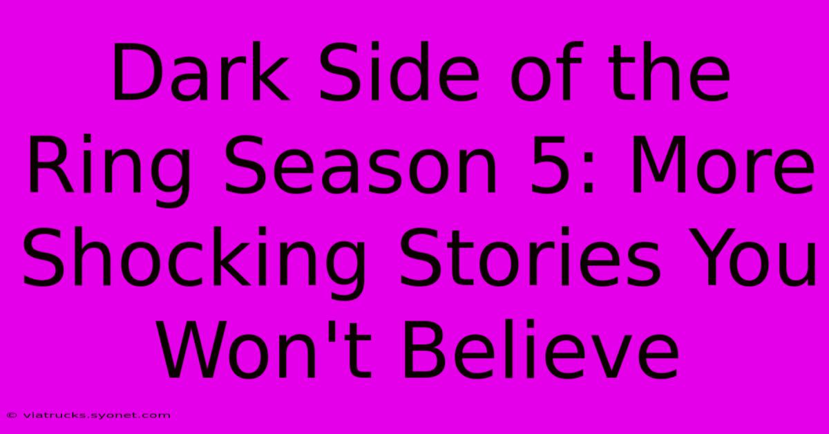 Dark Side Of The Ring Season 5: More Shocking Stories You Won't Believe